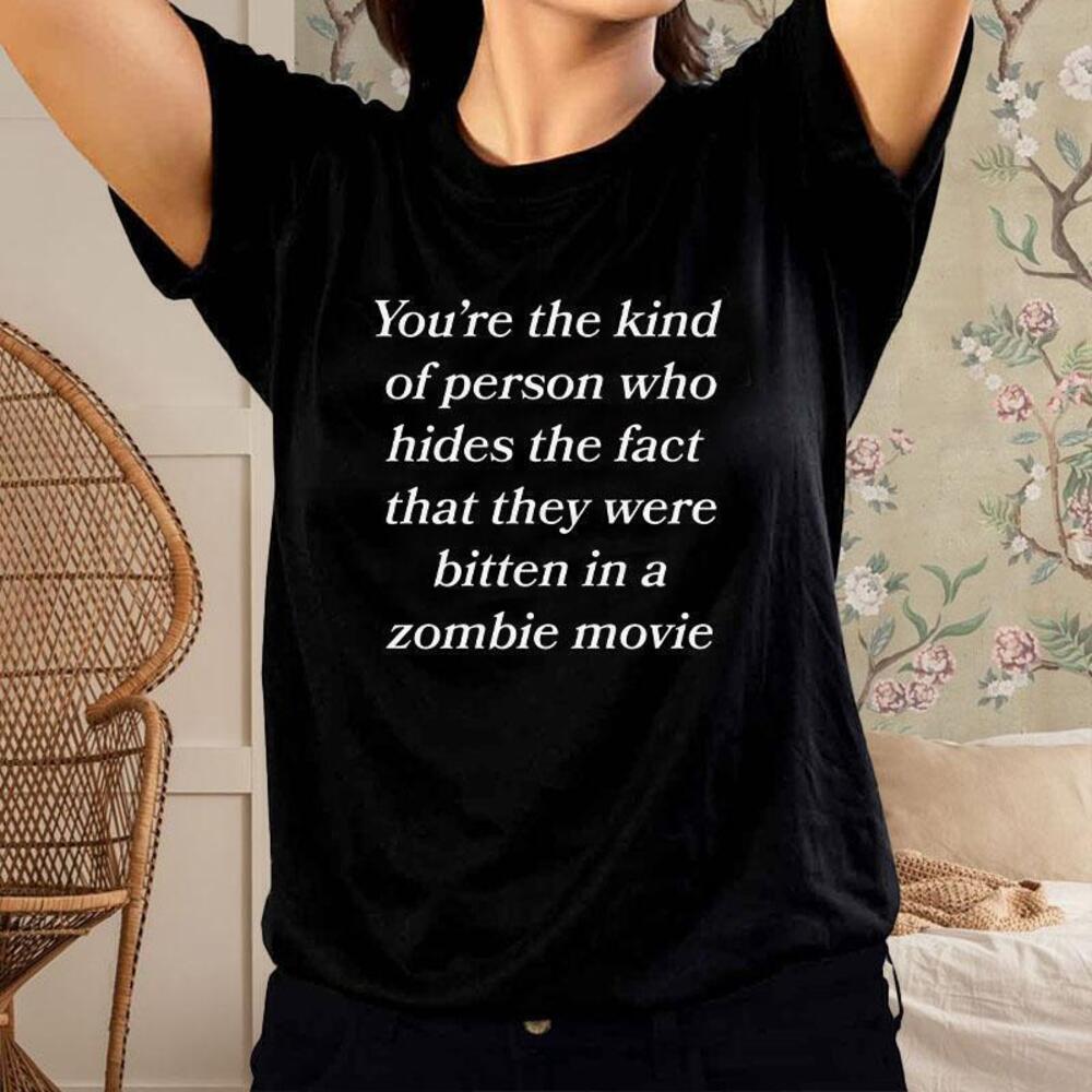 Youre The Kind Of Person Who Hides The Fact That They Were Bitten Tshirt
